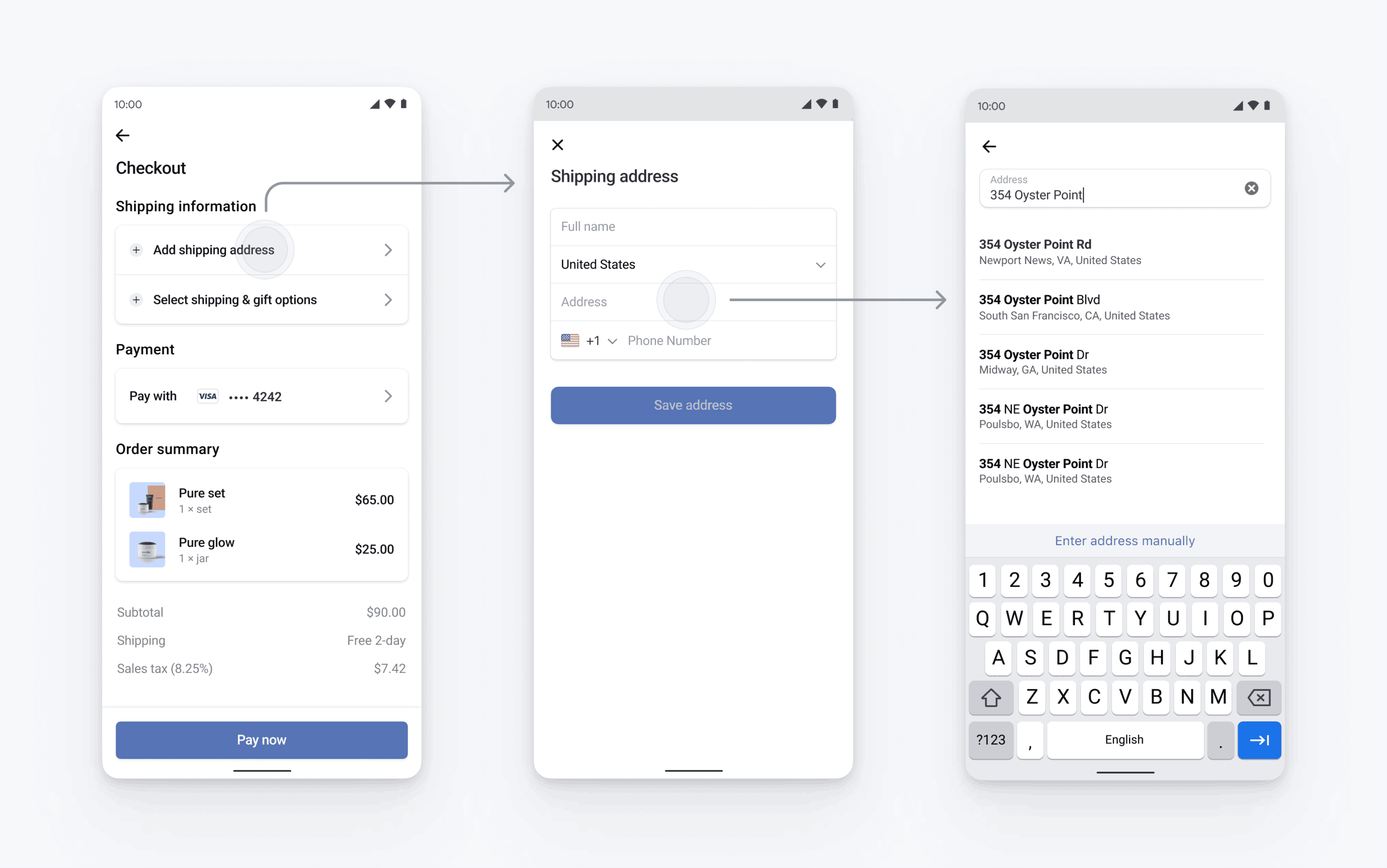 Examples of a checkout process where a user selects the Add Shipping Address option. Then they are taken to a new screen to add their shipping address into a form. As they type in their address, auto-complete suggestions are presented for your user to choose from.